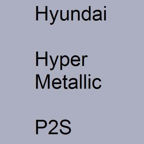 Hyundai, Hyper Metallic, P2S.